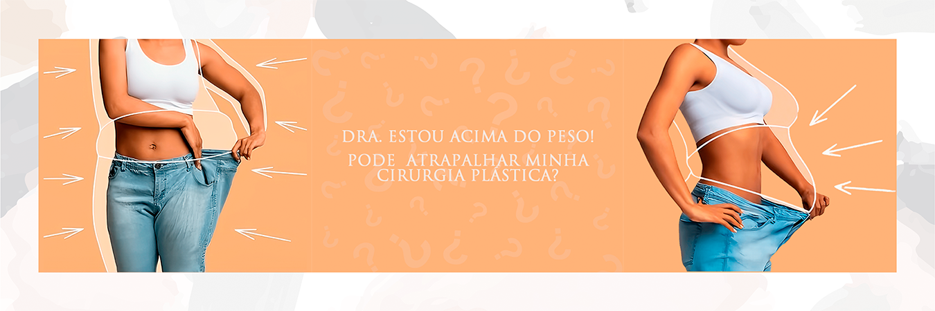 Dra., estou acima do peso! Isso pode atrapalhar minha cirurgia plástica???